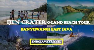 Ijen Crater G-Land Beach Tour