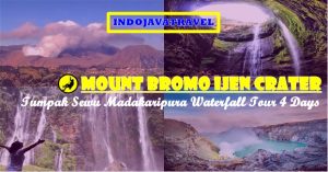 Mount Bromo Ijen Tumpak Sewu Madakaripura Waterfalls Tour 4 Days