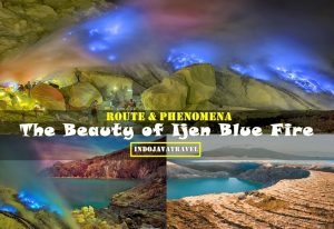 Route and Phenomena The Beauty of Ijen Blue Fire