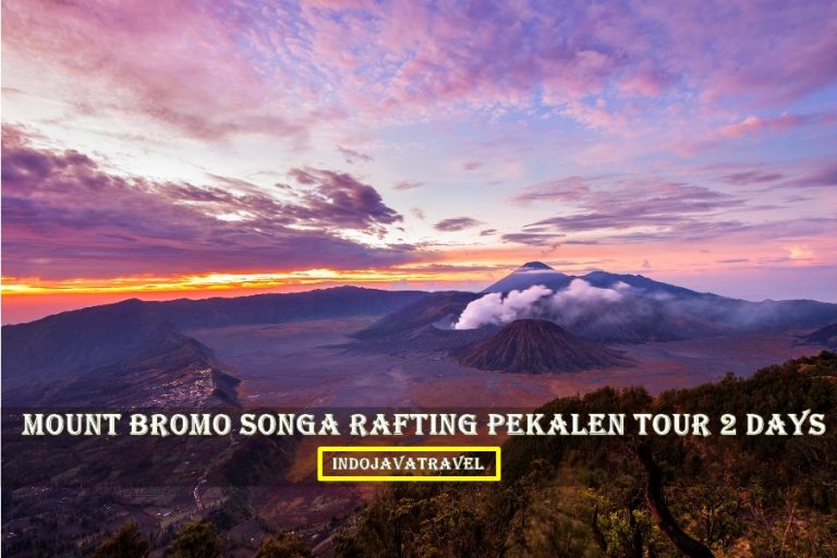 Mount Bromo Songa Rafting Pekalen Tour Package 2 Days